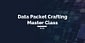 Data Packet Crafting Master Class (1)
